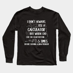 I Don't Usually Use a Calculator. For all Geeky People Long Sleeve T-Shirt